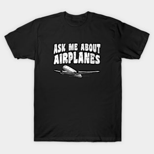 Ask Me About Airplanes - Aerospace Engineer T-Shirt